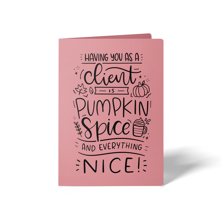 Set of Having You as a Client is Pumpkin Spice and Everything Nice Greeting Cards | Envelopes Included