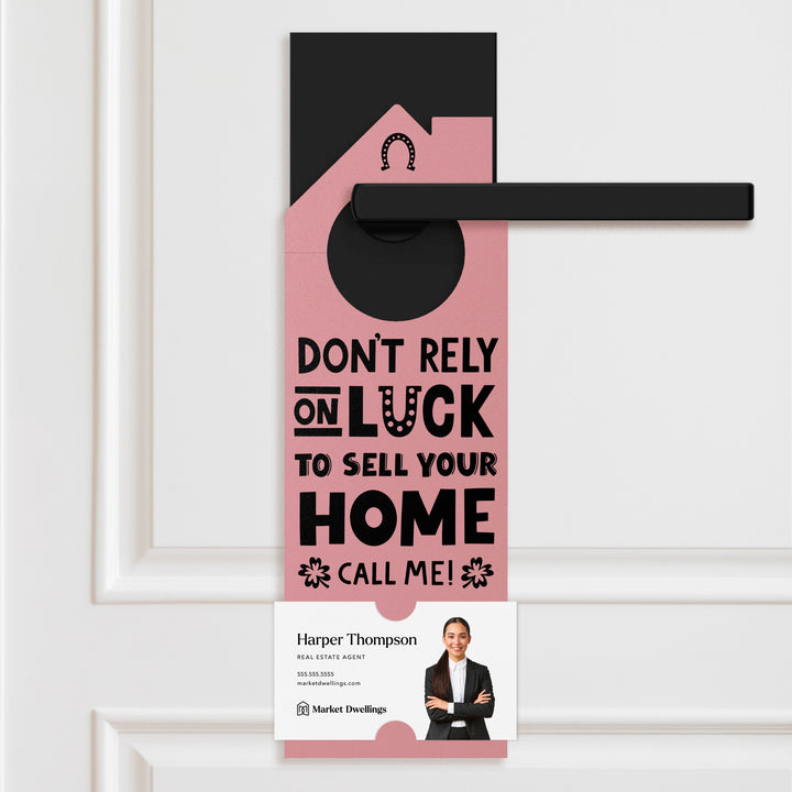 Don't Rely On Luck To Sell Your Home Call Me! Door Hangers Holiday Door Hanger Market Dwellings LIGHT PINK