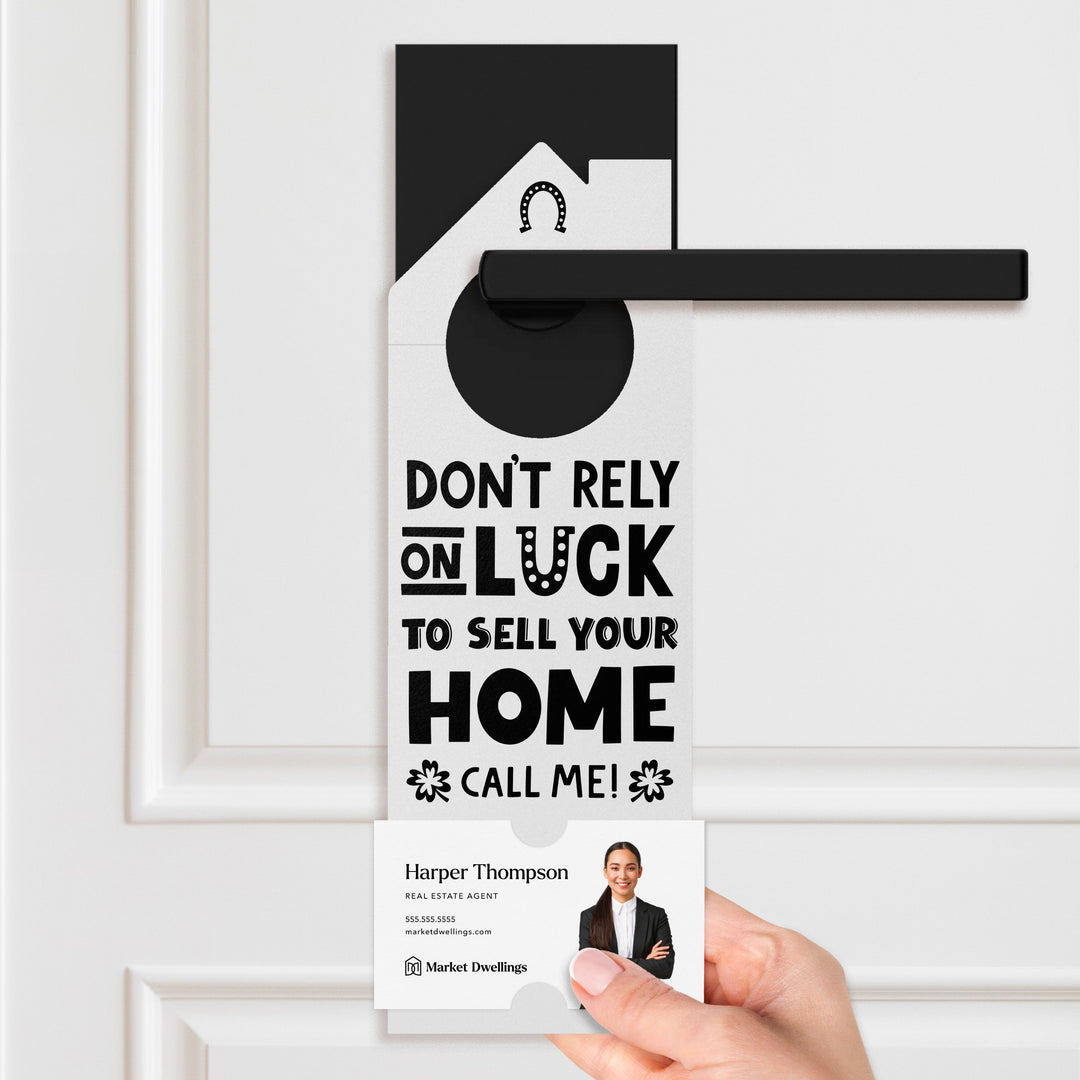 Don't Rely On Luck To Sell Your Home Call Me! Door Hangers Holiday Door Hanger Market Dwellings
