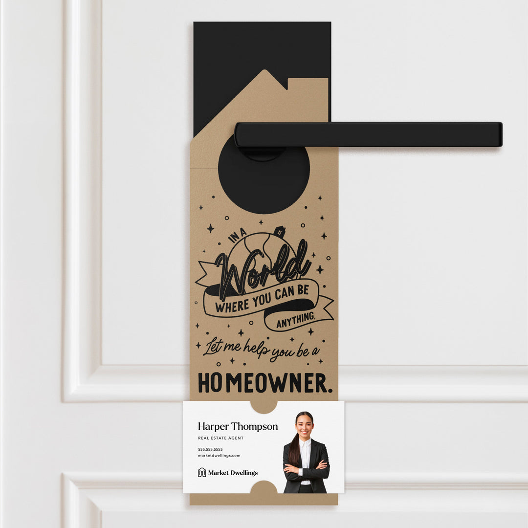 In A World Where You Can Be Anything, Let Me Help You Be A Homeowner. | Door Hangers | 179-DH002 Door Hanger Market Dwellings KRAFT