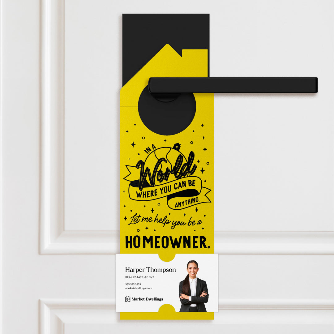 In A World Where You Can Be Anything, Let Me Help You Be A Homeowner. | Door Hangers | 179-DH002 Door Hanger Market Dwellings LEMON