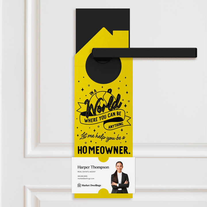 In A World Where You Can Be Anything, Let Me Help You Be A Homeowner. | Door Hangers | 179-DH002 Door Hanger Market Dwellings LEMON