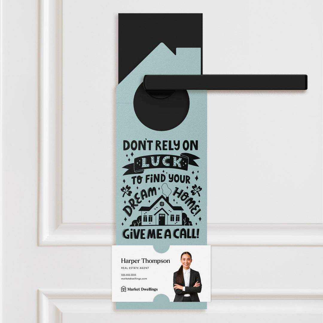 Don't Rely on Luck to Find Your Dream Home Door Hangers Door Hangers Holiday Door Hanger Market Dwellings LIGHT BLUE