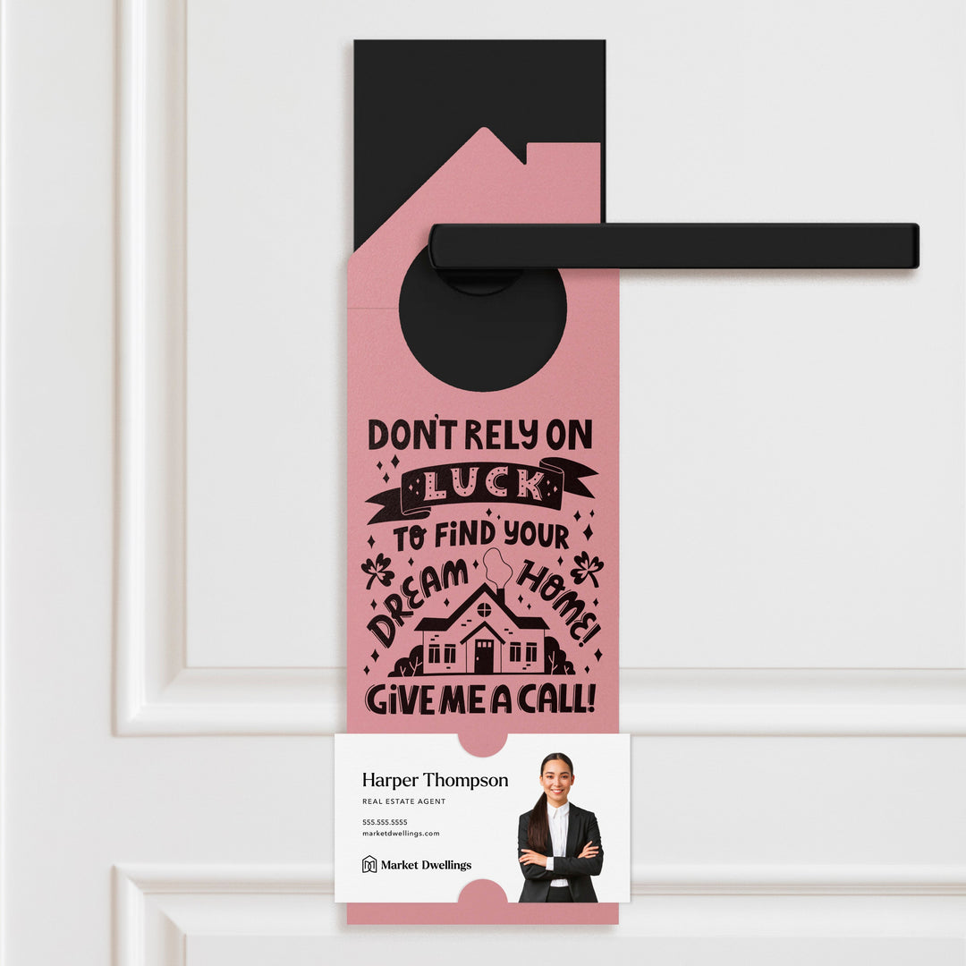 Don't Rely on Luck to Find Your Dream Home Door Hangers Door Hangers Holiday Door Hanger Market Dwellings LIGHT PINK