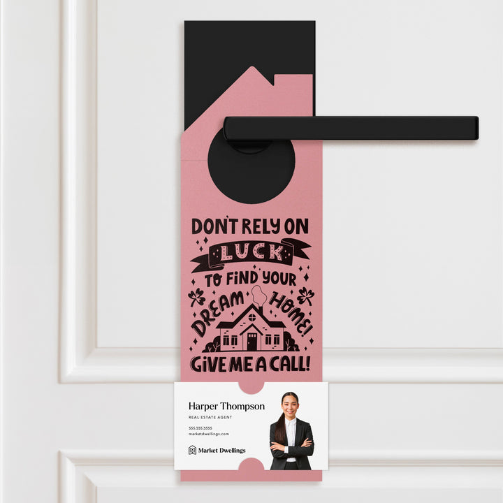 Don't Rely on Luck to Find Your Dream Home Door Hangers Door Hangers Holiday Door Hanger Market Dwellings LIGHT PINK