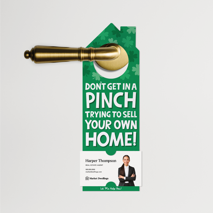 Don't Get In A Pinch Trying To Sell Your Own Home! | St. Patrick's Day Door Hangers | 166-DH002-AB Door Hanger Market Dwellings   