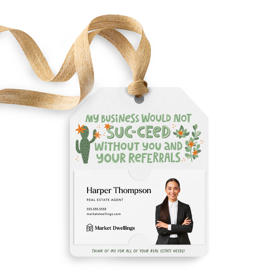 My Business Would Not SUC-CEED Without You and Your Referrals | Gift Tags Gift Tag Market Dwellings