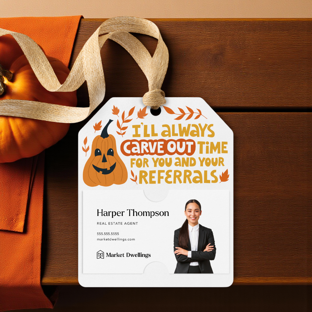 I'll Always Carve Out Time for You and Your Referrals | Gift Tags Gift Tag Market Dwellings
