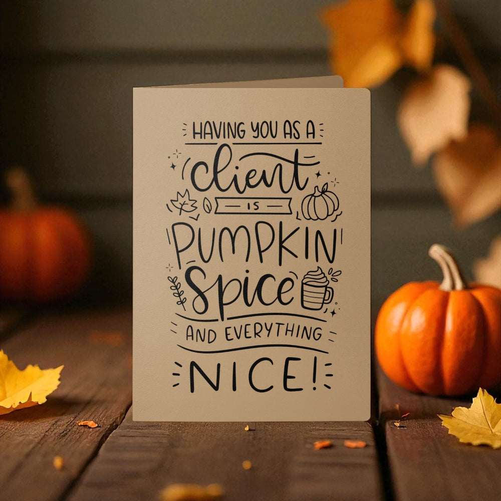 Set of Having You as a Client is Pumpkin Spice and Everything Nice Greeting Cards | Envelopes Included Greeting Card Market Dwellings