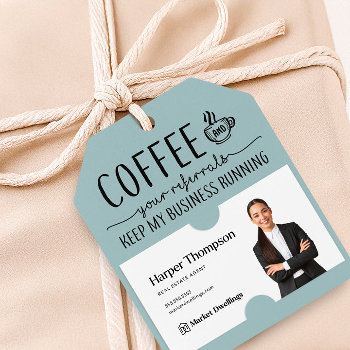 Coffee And Your Referrals Keep My Business Running | Gift Tags Gift Tag Market Dwellings