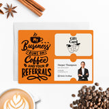 Coffee and Your Referrals Keep My Business Running | Mailers with Envelopes Mailer Market Dwellings