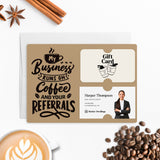 Coffee and Your Referrals Keep My Business Running | Mailers with Envelopes Mailer Market Dwellings