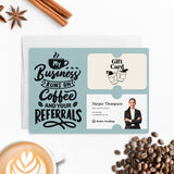 Coffee and Your Referrals Keep My Business Running | Mailers with Envelopes Mailer Market Dwellings