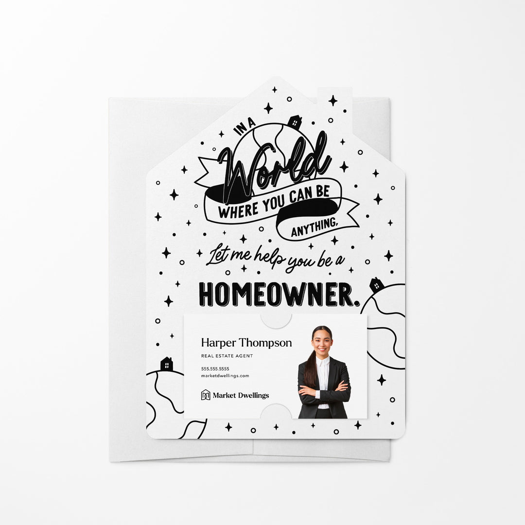 Set of In A World Where You Can Be Anything, Let Me Help You Be A Homeowner. | Mailers | Envelopes Included | M129-M001