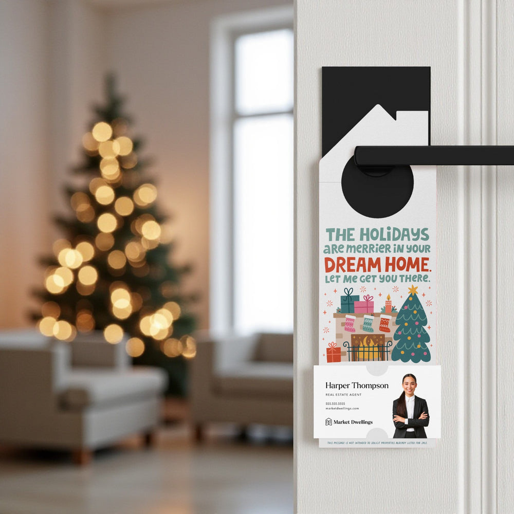 The Holidays Are Merrier In Your Dream Home. Let Me Get You There. Door Hangers Holiday Door Hanger Market Dwellings