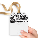 I'll Always Carve Out Time for You and Your Referrals | Gift Tags Gift Tag Market Dwellings