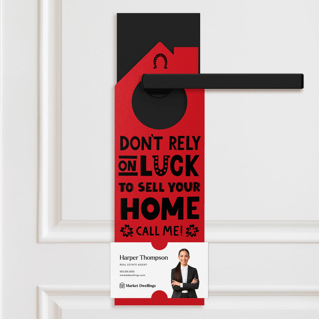 Don't Rely On Luck To Sell Your Home Call Me! Door Hangers Door Hanger Market Dwellings SCARLET