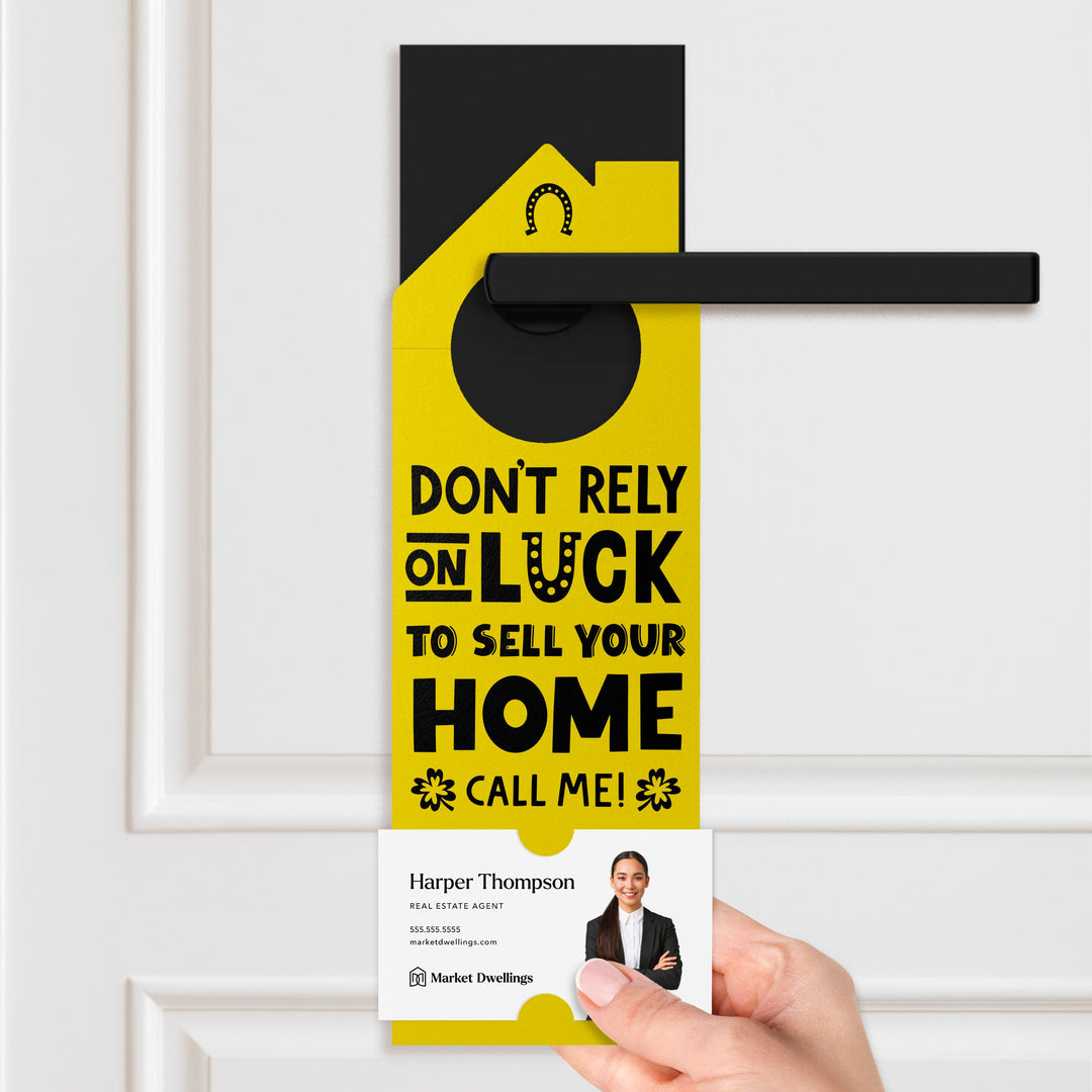 Don't Rely On Luck To Sell Your Home Call Me! Door Hangers Door Hanger Market Dwellings