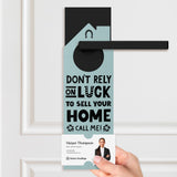 Don't Rely On Luck To Sell Your Home Call Me! Door Hangers Holiday Door Hanger Market Dwellings