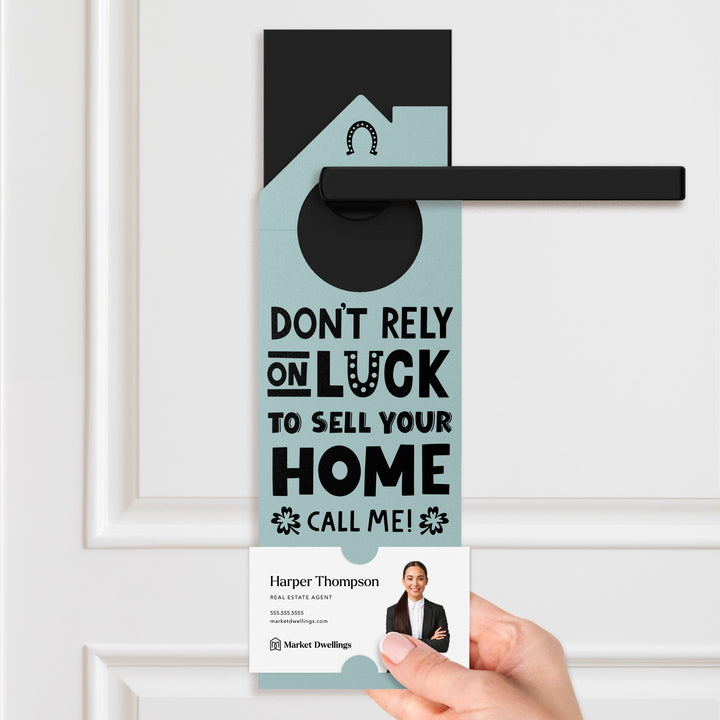 Don't Rely On Luck To Sell Your Home Call Me! Door Hangers Door Hanger Market Dwellings