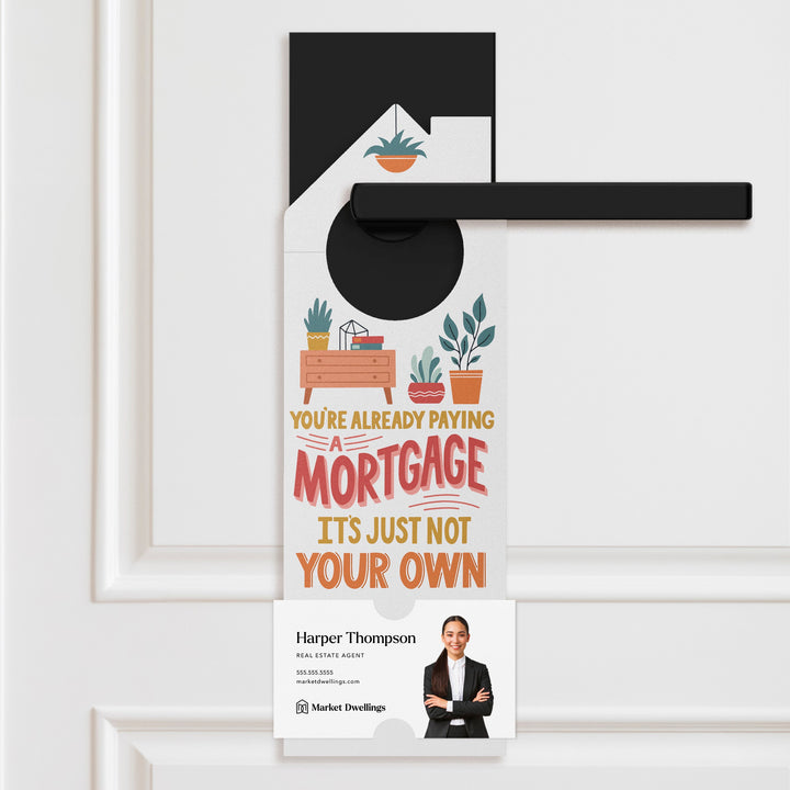 You're Already Paying A Mortgage It's Just Not Your Own Door Hangers Door Hanger Market Dwellings