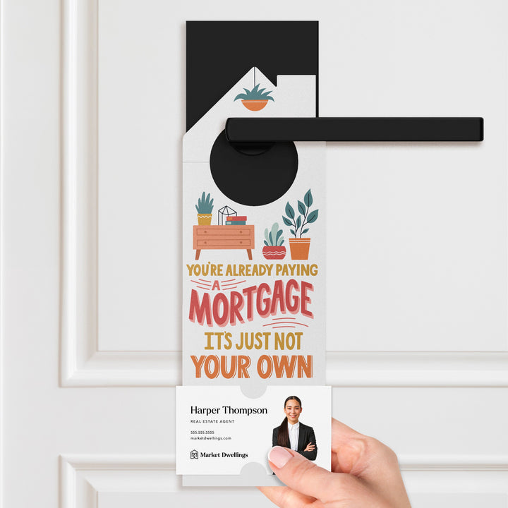 You're Already Paying A Mortgage It's Just Not Your Own Door Hangers Door Hanger Market Dwellings