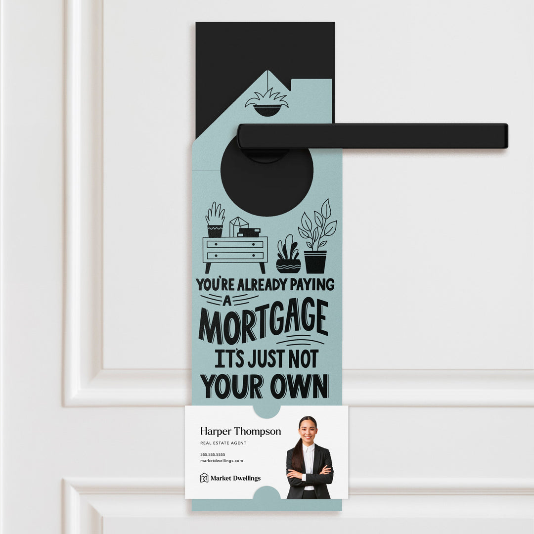 You're Already Paying A Mortgage It's Just Not Your Own Door Hangers Door Hanger Market Dwellings LIGHT BLUE