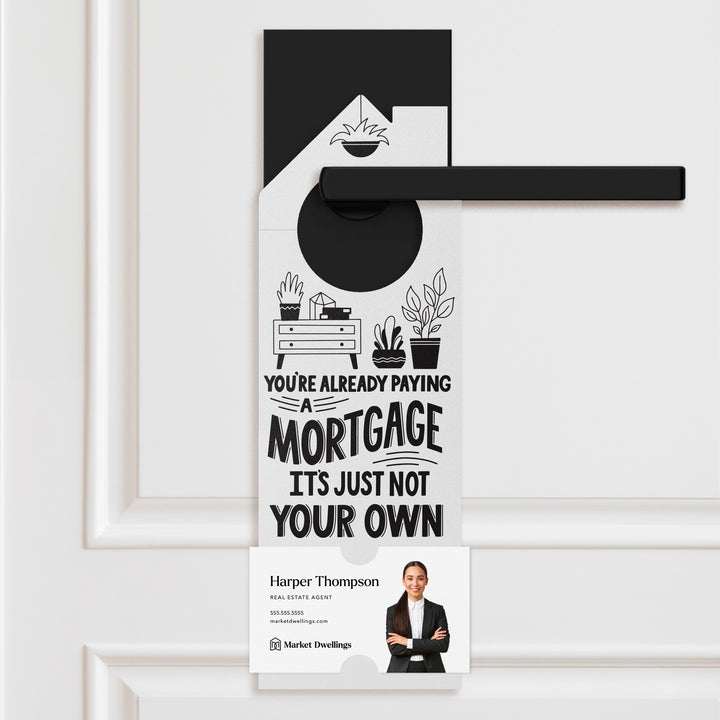 You're Already Paying A Mortgage It's Just Not Your Own Door Hangers Door Hanger Market Dwellings WHITE