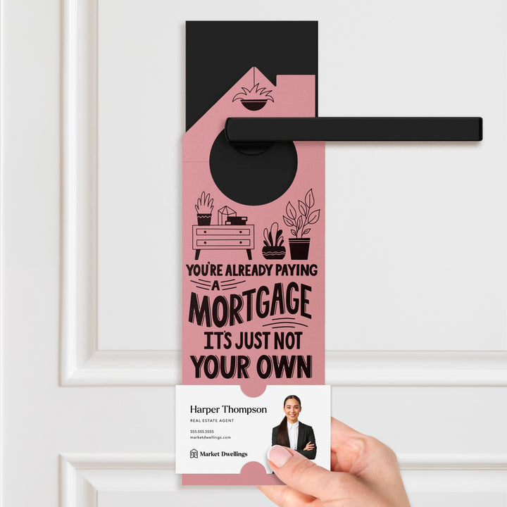 You're Already Paying A Mortgage It's Just Not Your Own Door Hangers Door Hanger Market Dwellings