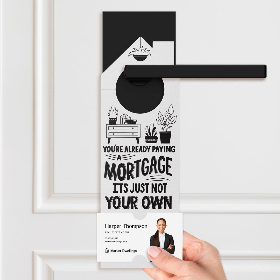 You're Already Paying A Mortgage It's Just Not Your Own Door Hangers Door Hanger Market Dwellings