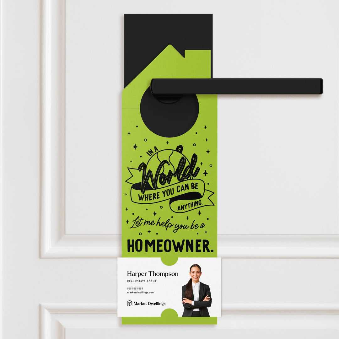 In A World Where You Can Be Anything, Let Me Help You Be A Homeowner. Door Hangers Door Hanger Market Dwellings GREEN APPLE