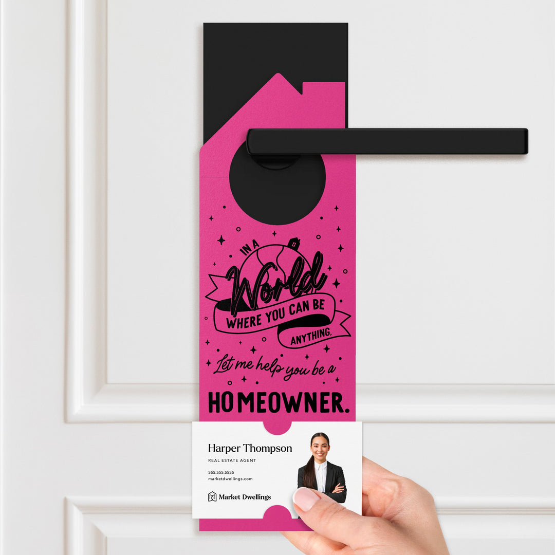 In A World Where You Can Be Anything, Let Me Help You Be A Homeowner. Door Hangers Door Hanger Market Dwellings