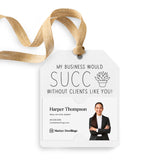 My Business Would Succ Without Clients Like You | Gift Tags Gift Tag Market Dwellings WHITE 12