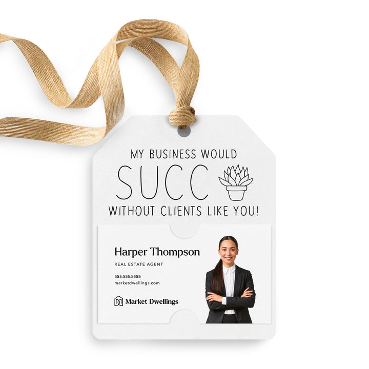 My Business Would Succ Without Clients Like You | Gift Tags Gift Tag Market Dwellings WHITE