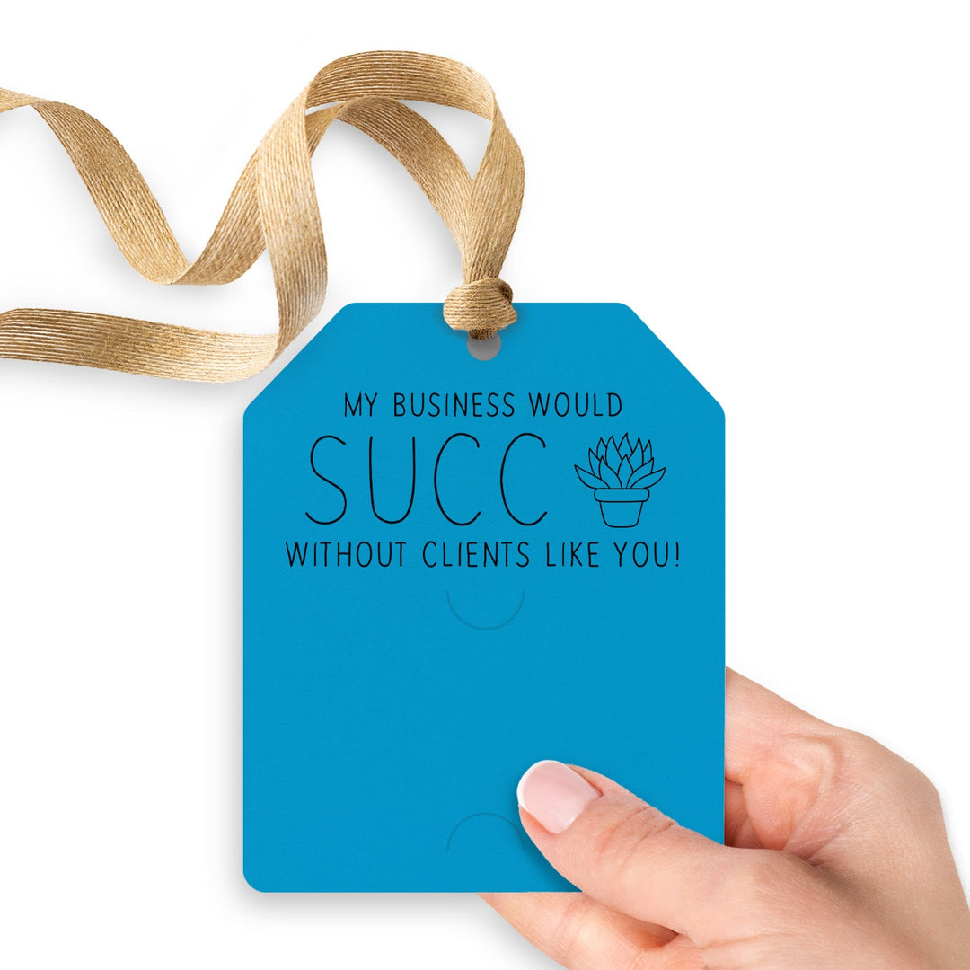 My Business Would Succ Without Clients Like You | Gift Tags