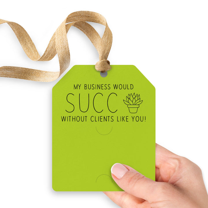 My Business Would Succ Without Clients Like You | Gift Tags Gift Tag Market Dwellings