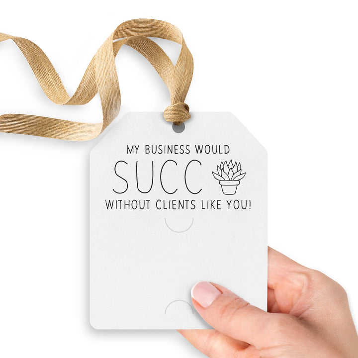 My Business Would Succ Without Clients Like You | Gift Tags