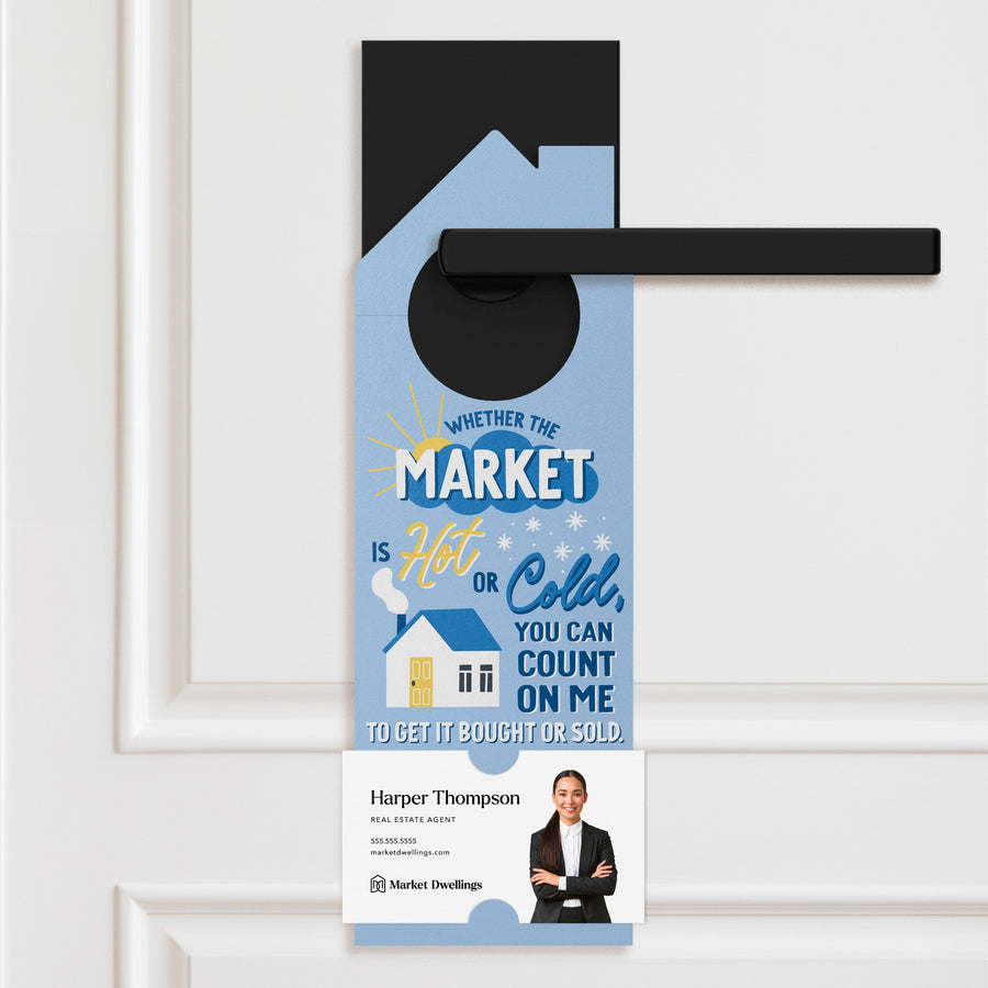 Whether The Market Is Hot Or Cold, You Can Count On Me To Get it Bought Or Sold. Door Hangers Door Hanger Market Dwellings