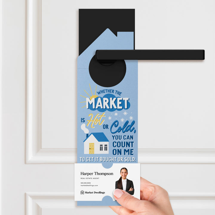 Whether The Market Is Hot Or Cold, You Can Count On Me To Get it Bought Or Sold. Door Hangers Door Hanger Market Dwellings