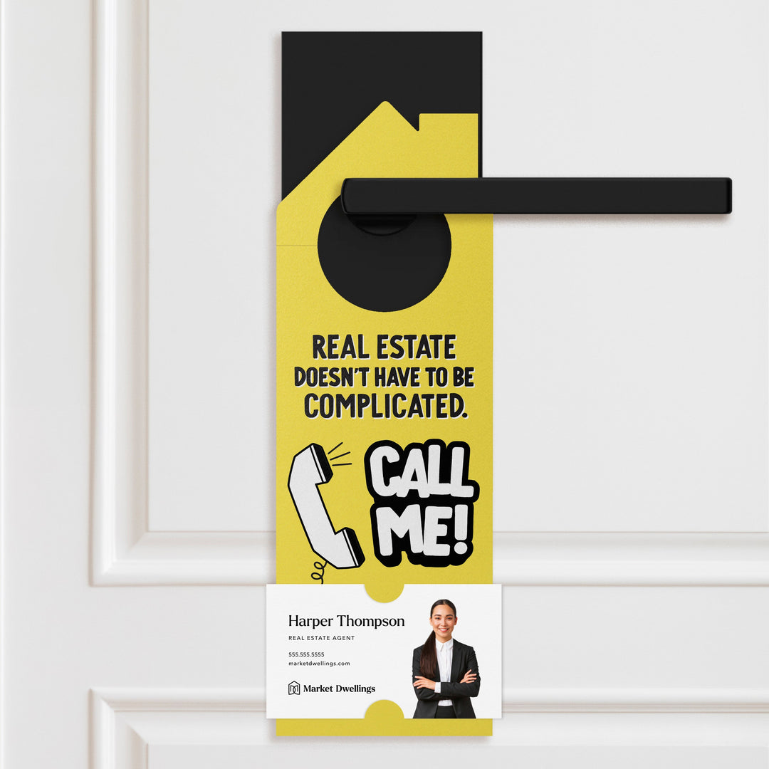 Real Estate Doesn't Have To Be Complicated. Call Me! Door Hangers Door Hanger Market Dwellings BRIGHT SUN