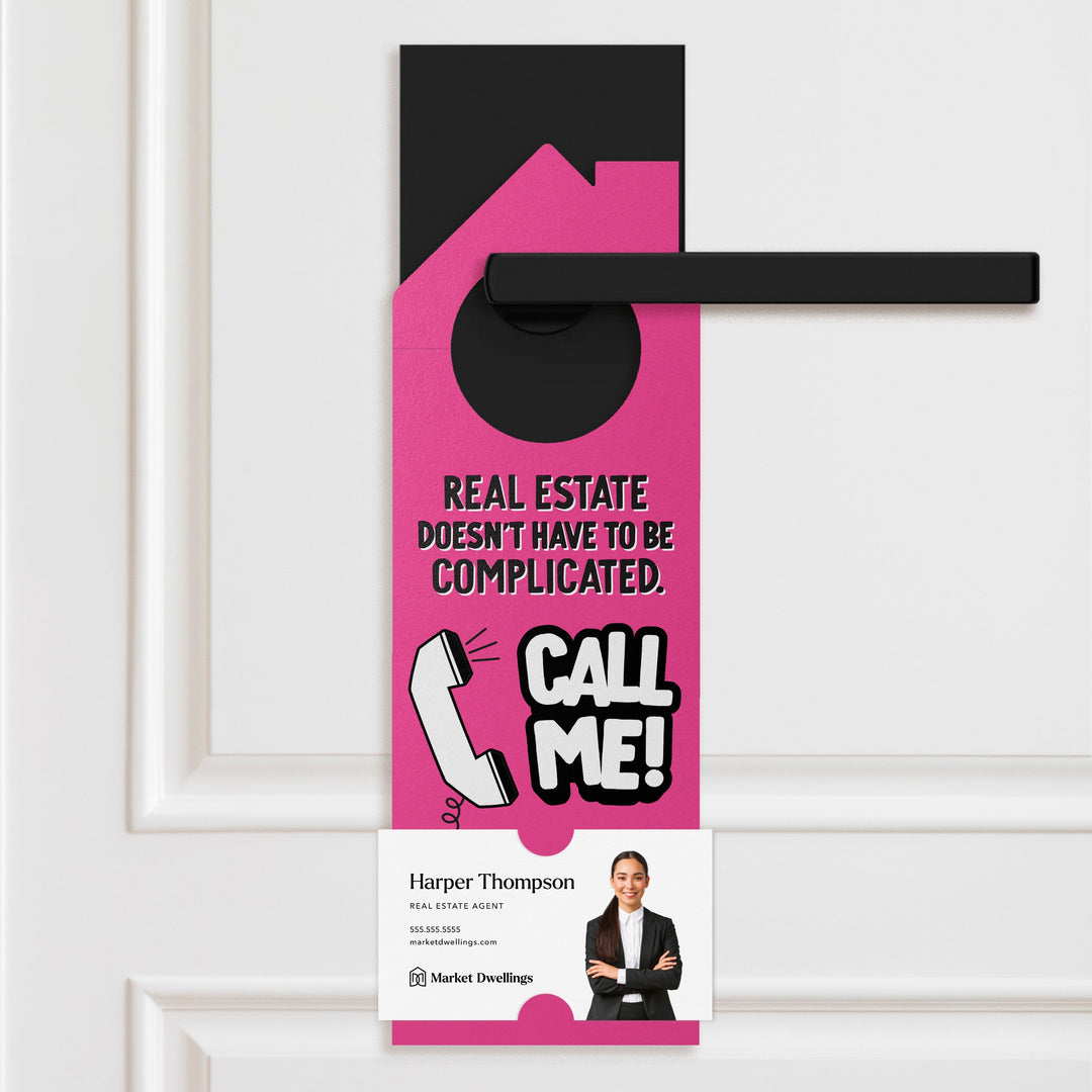 Real Estate Doesn't Have To Be Complicated. Call Me! Door Hangers Door Hanger Market Dwellings RASPBERRY