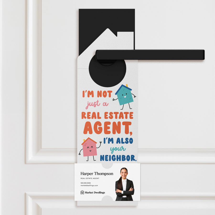 I'm Not Just A Real Estate Agent, I'm Also Your Neighbor Door Hangers Door Hanger Market Dwellings