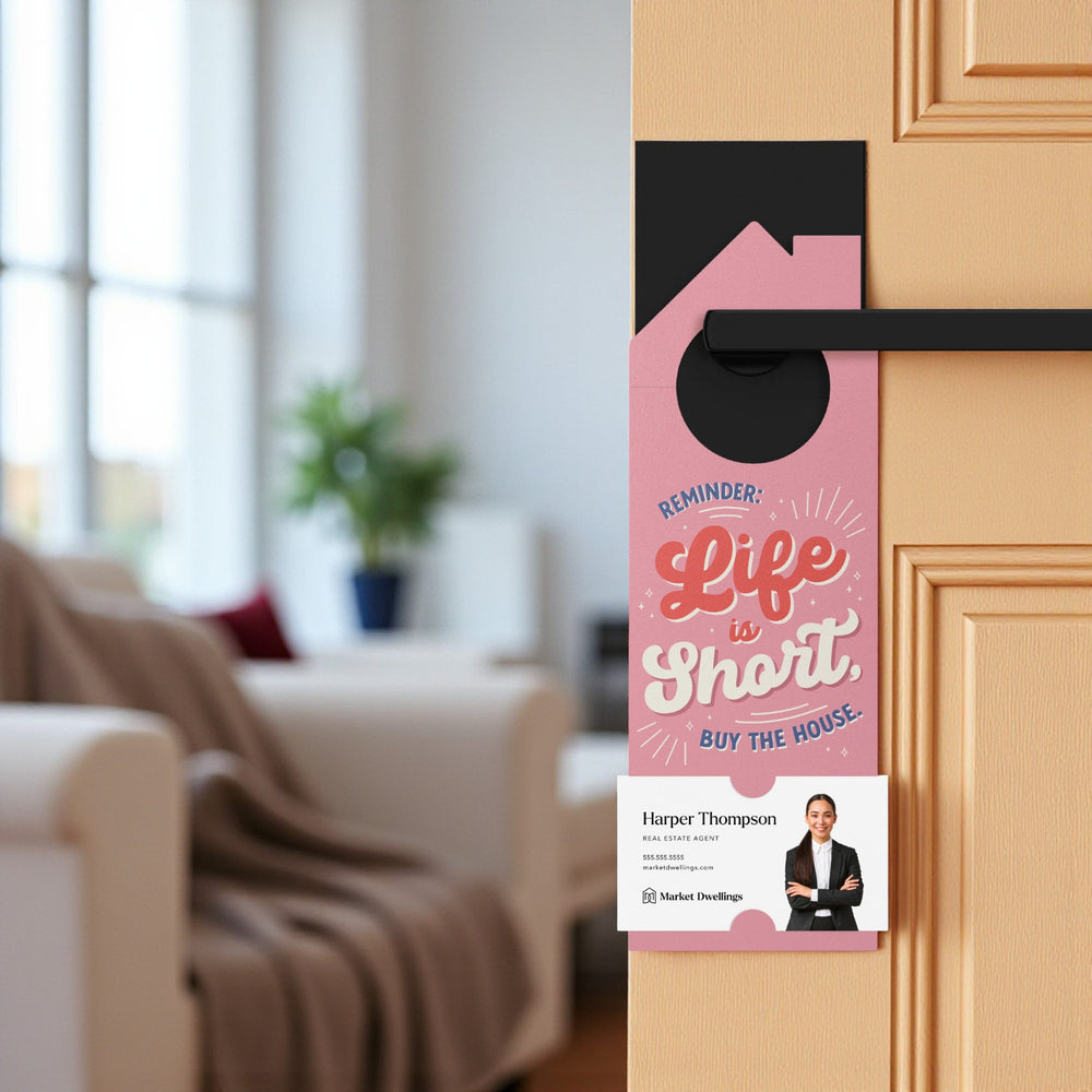 Reminder - Life is Short, Buy the House. Door Hangers Door Hanger Market Dwellings