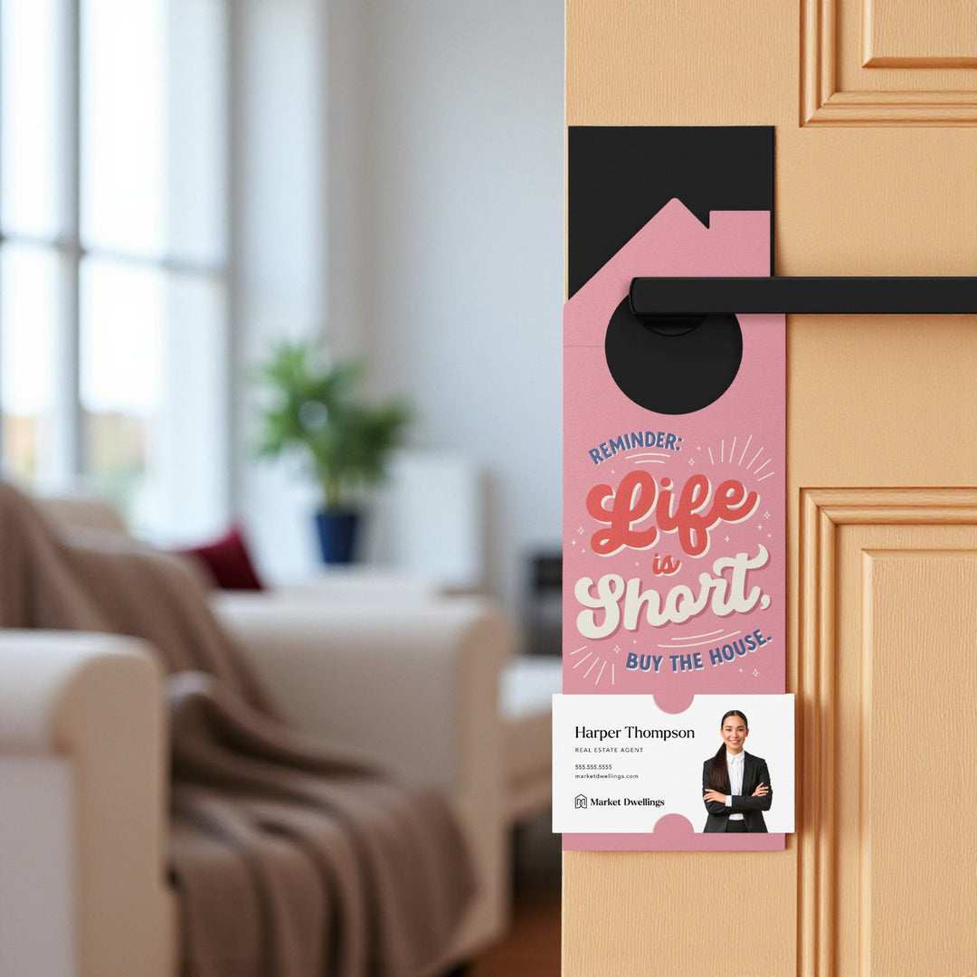 Reminder - Life is Short, Buy the House. Door Hangers Door Hanger Market Dwellings