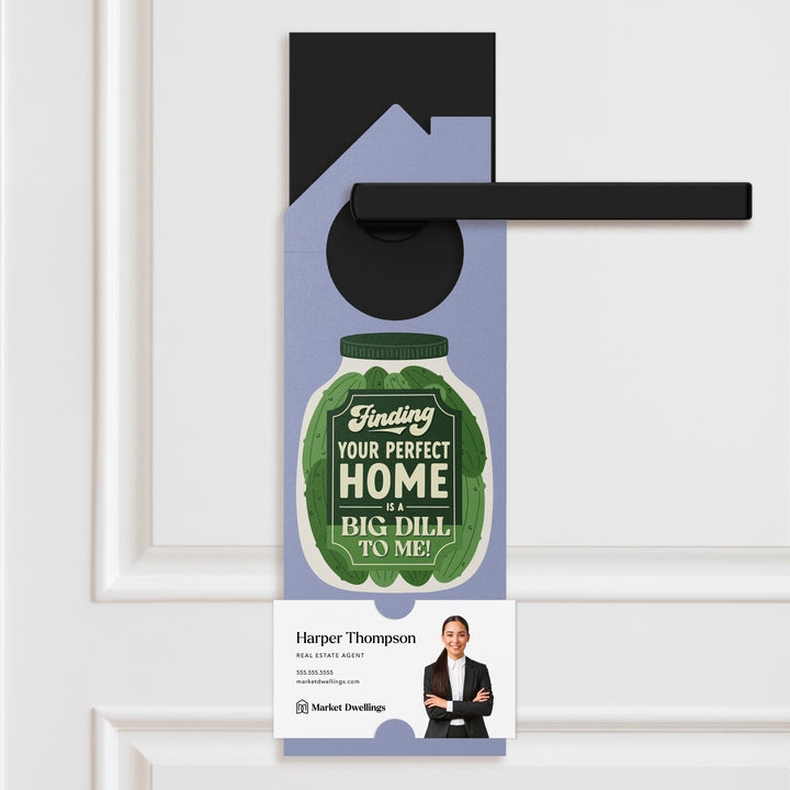 Finding Your Perfect Home Is A Big Dill To Me! Door Hangers Door Hanger Market Dwellings