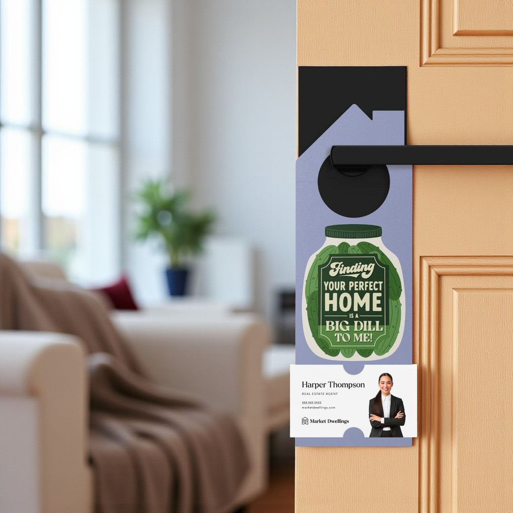 Finding Your Perfect Home Is A Big Dill To Me! Door Hangers Door Hanger Market Dwellings