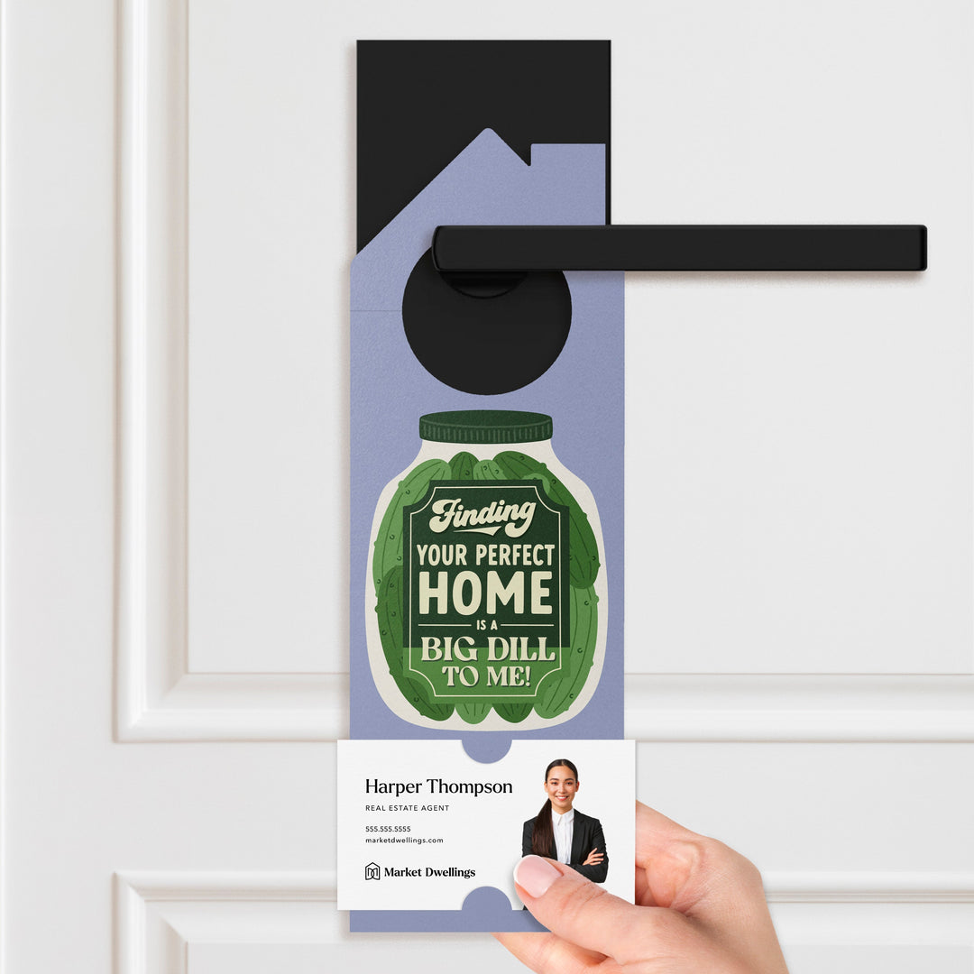 Finding Your Perfect Home Is A Big Dill To Me! Door Hangers Door Hanger Market Dwellings