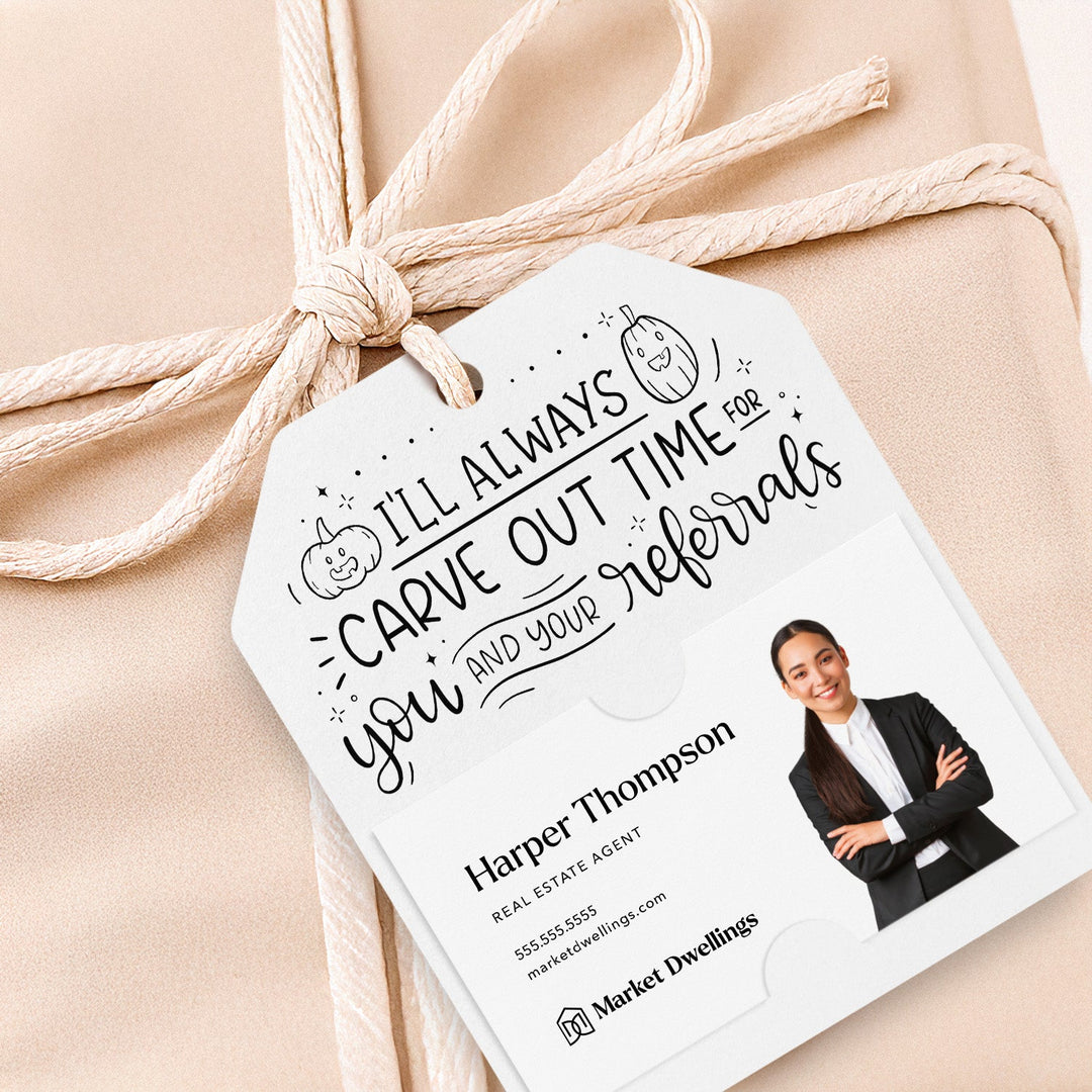 I'll Always Carve Out Time for You and Your Referrals | Gift Tags Gift Tag Market Dwellings