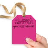 I'll Always Carve Out Time for You and Your Referrals | Gift Tags Gift Tag Market Dwellings