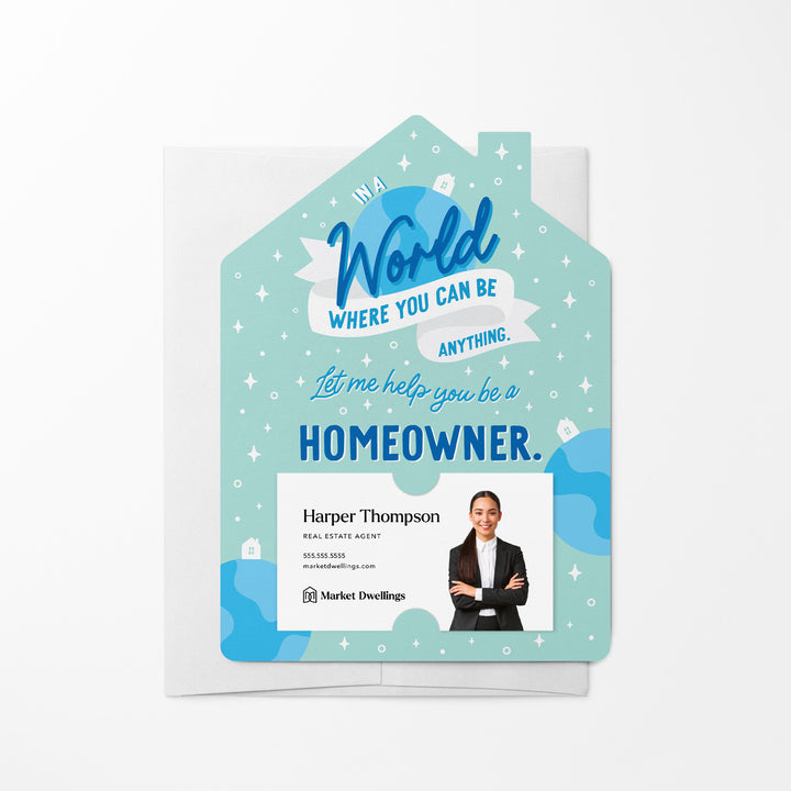 Set of In A World Where You Can Be Anything, Let Me Help You Be A Homeowner. | Mailers | Envelopes Included | M150-M001 Mailer Market Dwellings